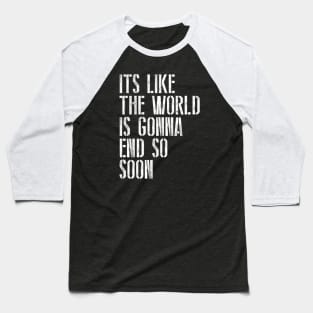 The World Is Gonna End Baseball T-Shirt